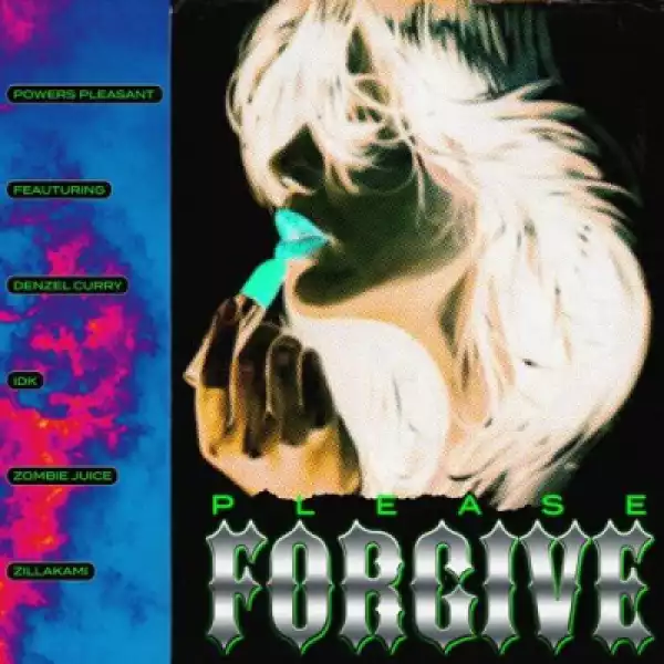 Powers Pleasant - Please Forgive (feat. Denzel Curry, IDK, Zombie Juice & ZillaKami)